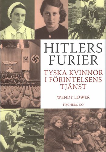 Hitlers furier. Tyska kvinnor i Förintelsens tjänst av Wendy Lower
