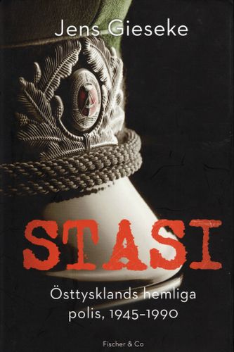 Stasi: Östtysklands hemliga polis, 1945-1990 av Jens Gieseke