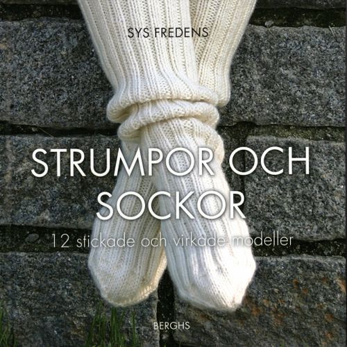 Strumpor och sockar. 12 stickade och virkade modeller av Sys Fredens