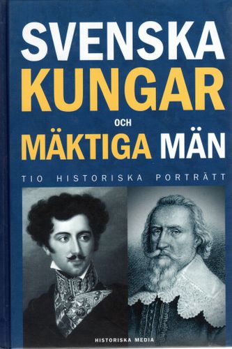 Svenska kungar och mäktiga män. Tio historiska porträtt av Magnus Bergsten (Red.)