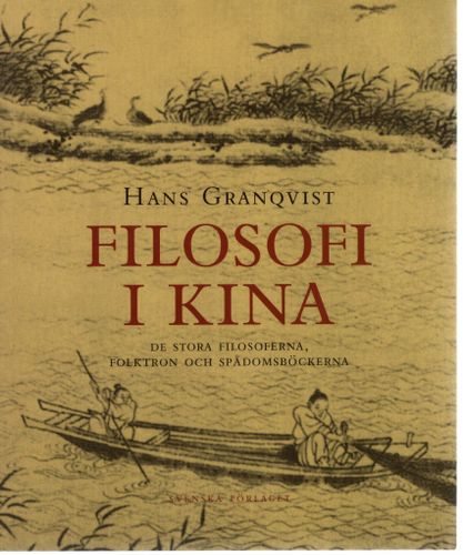 Filosofi i Kina. De stora filosoferna, folktron och spådomsböckerna av Hans Granqvist