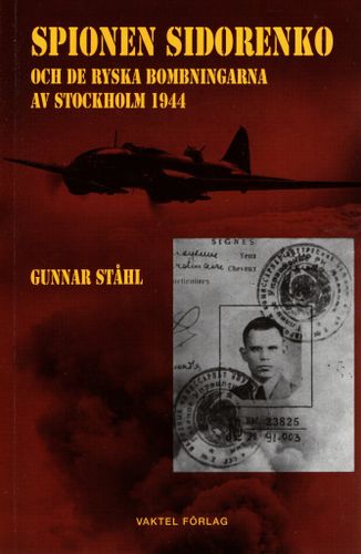 Spionen Sidorenko och de ryska bombningarna av Stockholm 1944 av Gunnar Ståhl