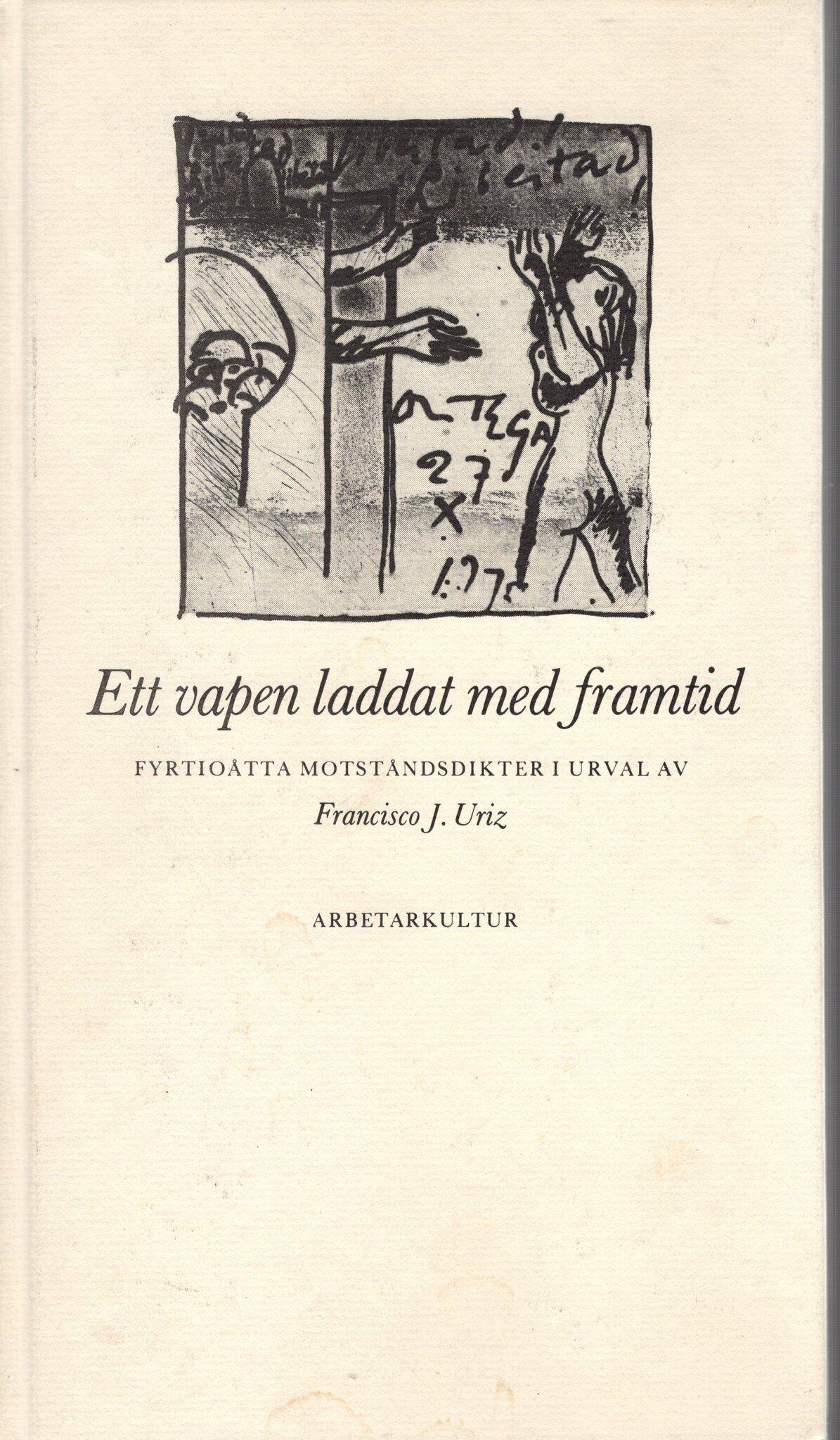 Ett vapen laddat med framtid. Fyrtioåtta motståndsdikter i urval av Francisco J. Uriz