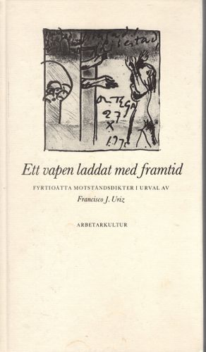 Ett vapen laddat med framtid. Fyrtioåtta motståndsdikter i urval av Francisco J. Uriz