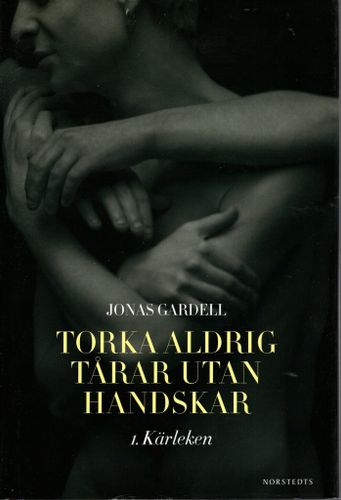 Torka aldrig tårar utan handskar. 1. Kärleken av Jonas Gardell