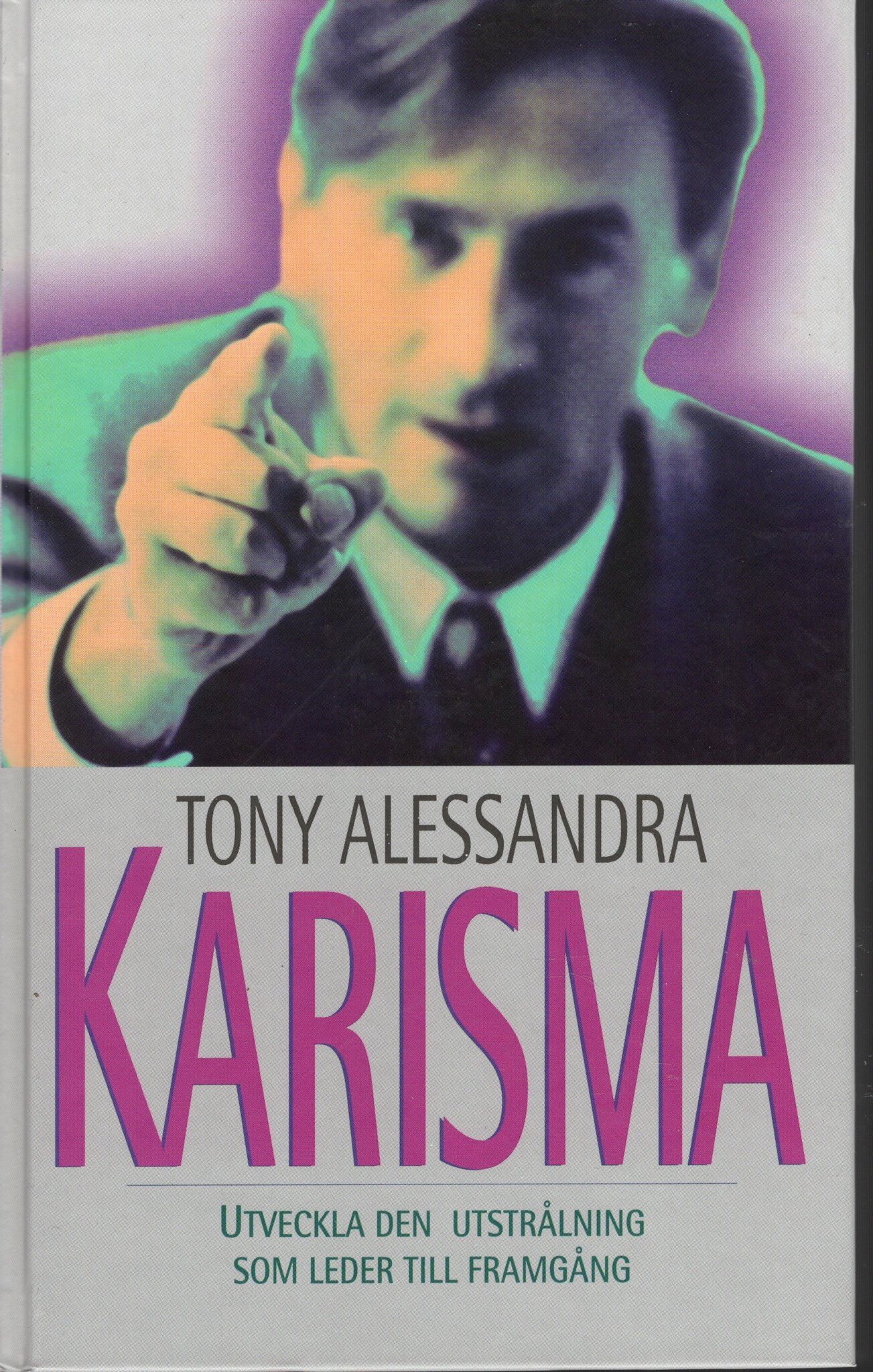 Karisma. Utveckla den utstrålning som leder till framgång av Tony Alessandra