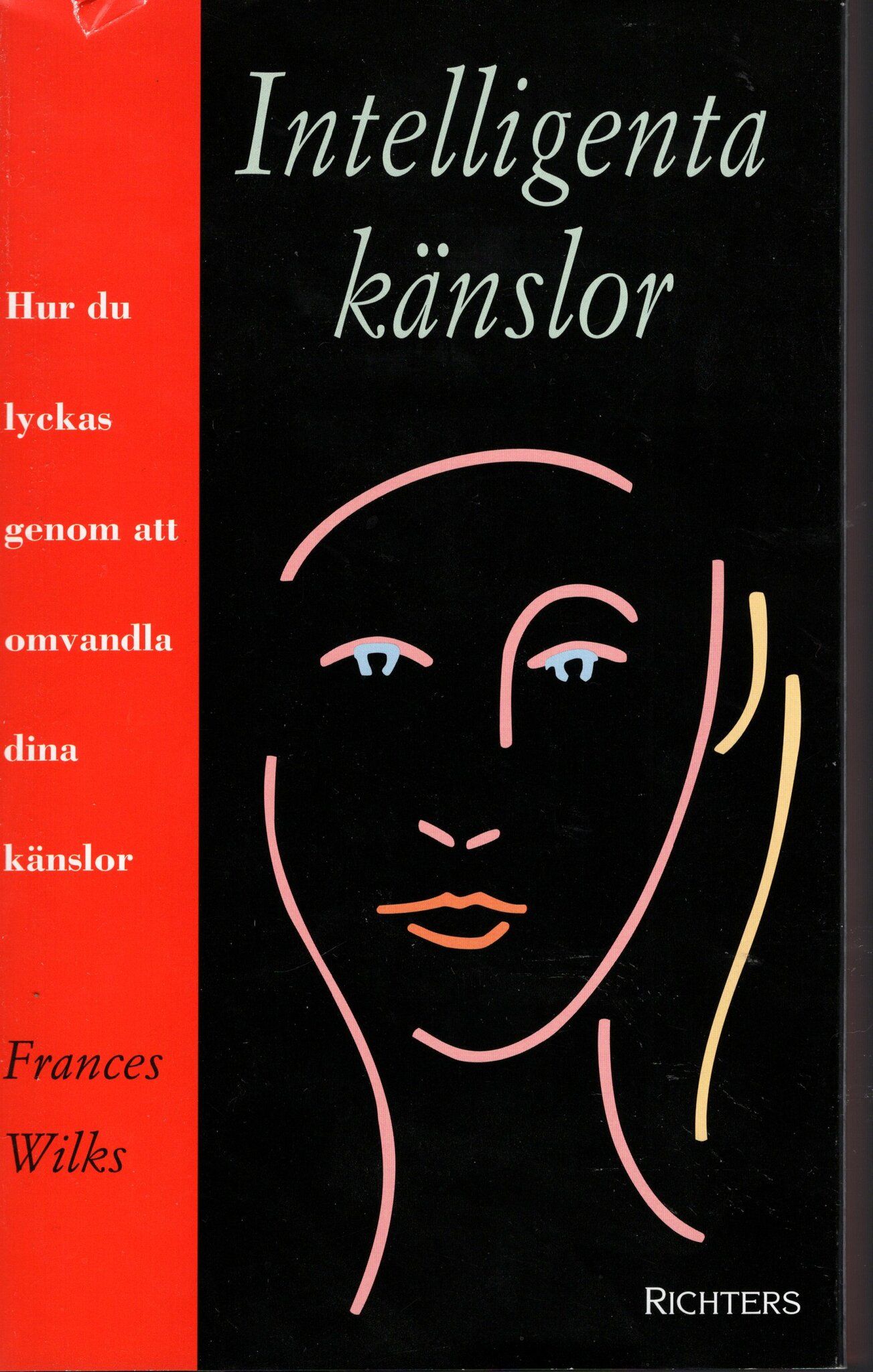 Intelligenta känslor. Hur du lyckas genom att omvandla dina känslor av Frances Wilks