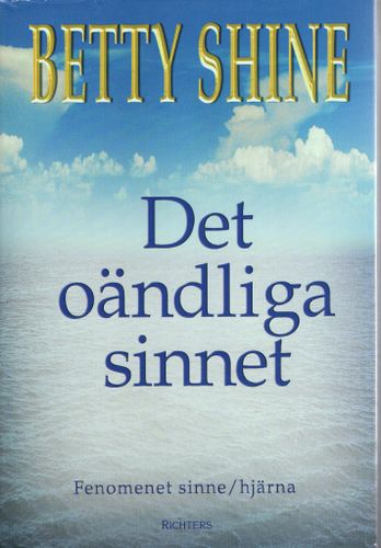 Det oändliga sinnet. Fenomenet sinne/hjärna av Betty Shine