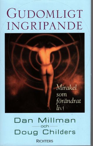 Gudomligt ingripande. Mirakel som förändrat liv! av Dan Millman och Doug Childers