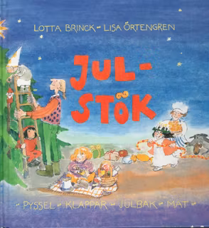 Julstök. Pyssel, klappar, julbak, mat, dofter, sånger, godis, lek av Lotta Brinck och Lisa Örtengren