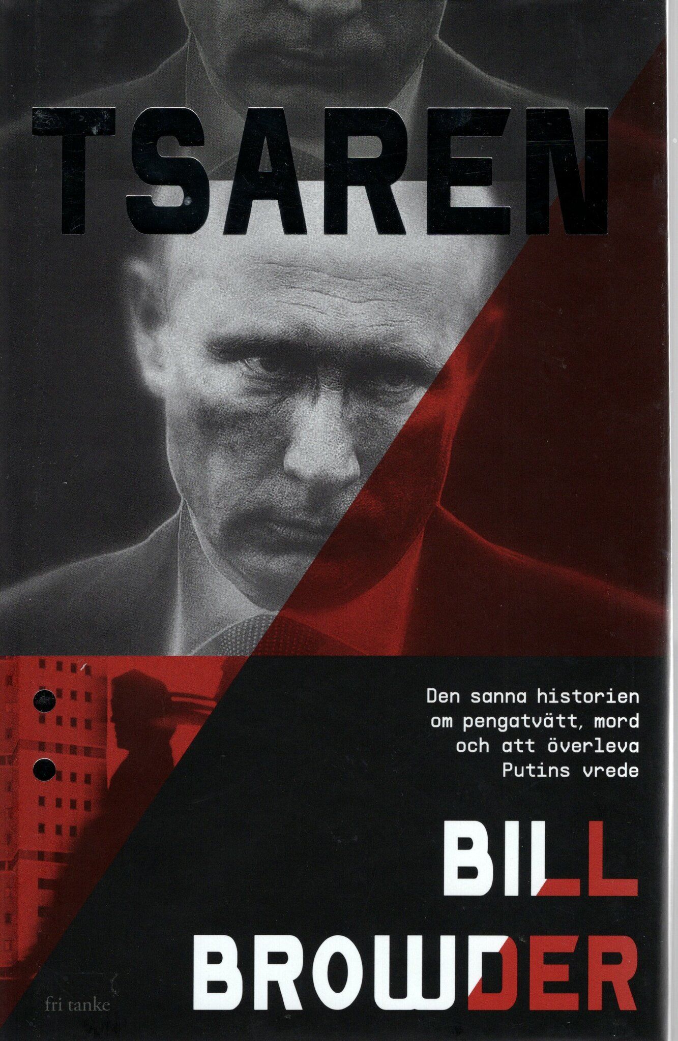 Tsaren. Den sanna historien om pengatvätt, mord och att överleva Putins vrede av Bill Browder