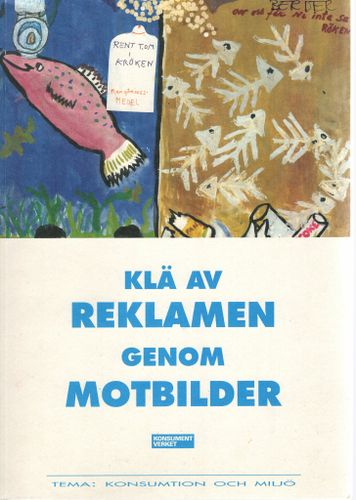 Klä av reklamen genom motbilder. Tema: Konsumtion och miljö.