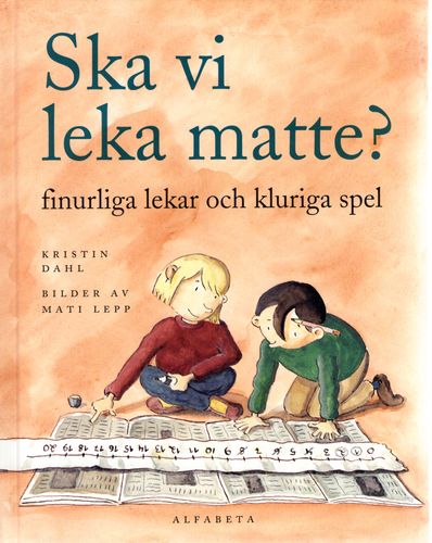 Ska vi leka matte? Finurliga lekar och kluriga spel av Kristin Dahl