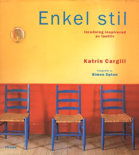 Enkel stil. Inredning inspirerad av lantliv av Katrin Cargill