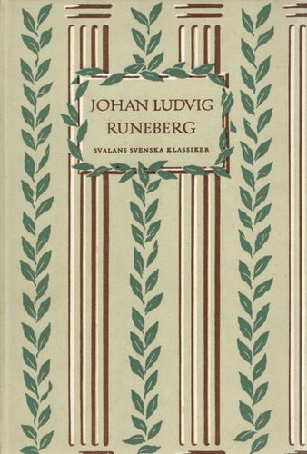 Svalans svenska klassiker. Lyriska dikter och tolkningar. Älgskyttarna. Kung Fjalar. Fänrik Ståls sägner. Uppsatser. Av Johan Ludvig Runeberg