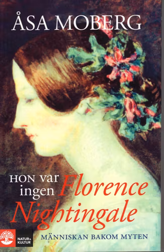Hon var ingen Florence Nightingale. Människan bakom myten av Åsa Moberg