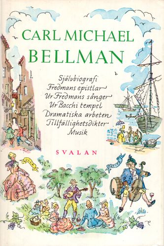 Carl Michael Bellman. Självbiografi, Fredmans epistlar, Ur Fredmans sånger, Ur Bacchi tempel, Dramatiska arbeten, Tillfällighetsdikter, Musik, av Olof Byström och Hans Nygren (Red.)