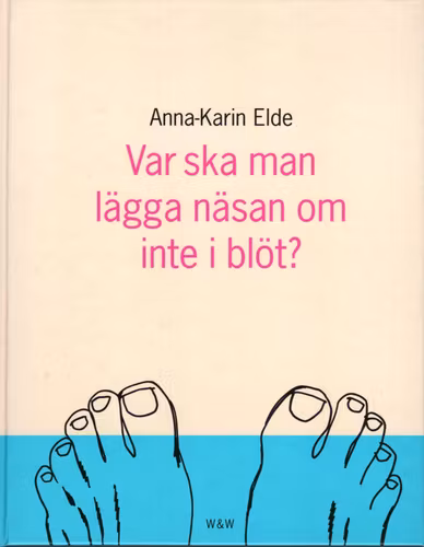 Var ska man lägga näsan om inte i blöt? av Anna-Karin Elde