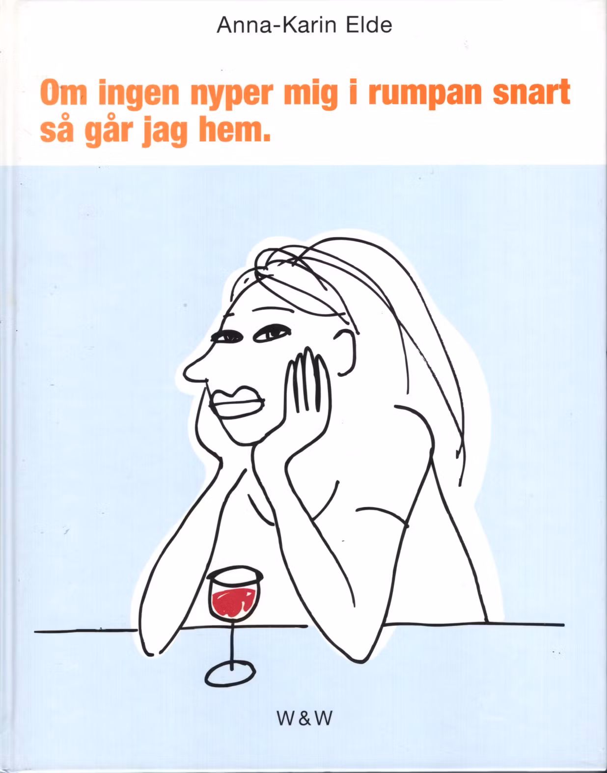 Om ingen nyper mig i rumpan snart så går jag hem av Anna-Karin Elde