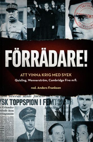Förrädare! Att vinna krig med svek. Quisling, Wennerström, Cambridge Five m fl. av Anders Frankson (Red.)