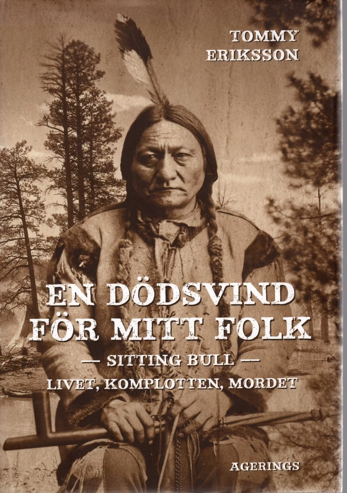 En dödsvind för mitt folk: Sitting Bull – livet, komplotten, mordet av Tommy Eriksson