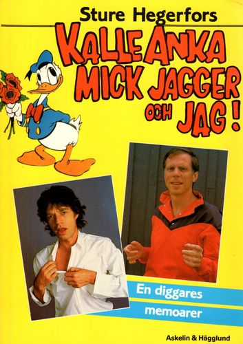 Kalle Anka, Mick Jagger och jag! : En diggares memoarer av Sture Hegerfors