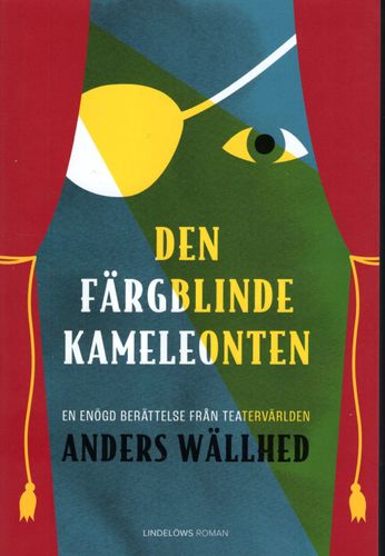 Den färgblinde kameleonten: en enögd berättelse från teatervärlden av Anders Wällhed