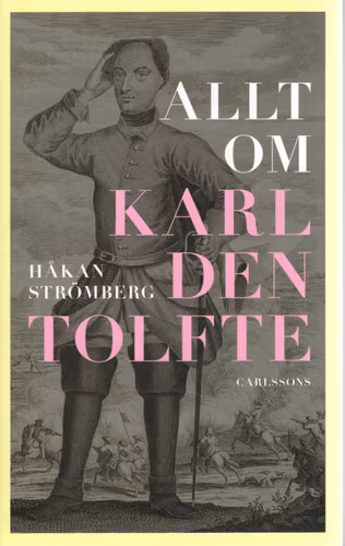 Allt om Karl den tolfte av Håkan Strömberg