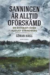 Sanningen är alltid oförskämd: En biografi över August Strindberg av Göran Hägg