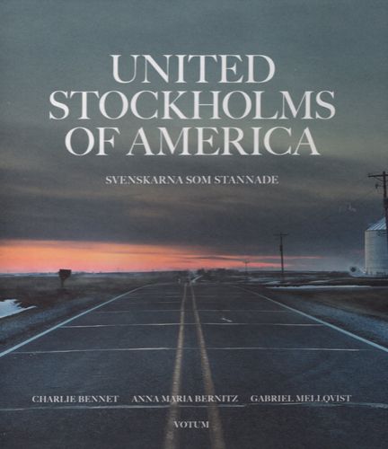 United Stockholms of America: Svenskarna som stannade av Charlie Bennet, Anna Maria Bernitz och Gabriel Mellqvist