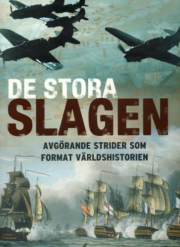 De stora slagen: avgörande strider som format världshistorien av Christer Jörgensen (Red.)