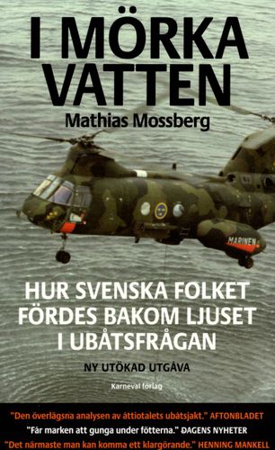 I mörka vatten. Hur svenska folket fördes bakom ljuset i ubåtsfrågan av Mathias Mossberg