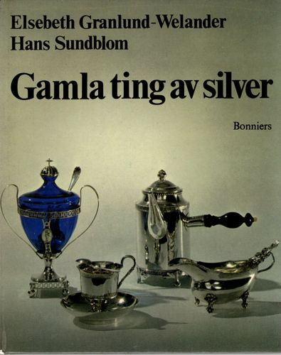 Gamla ting av silver av Elsebeth Granlund-Welander och Hans Sundblom