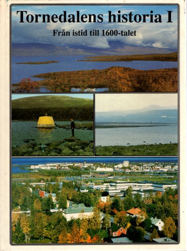 Tornedalens historia I (1): Från istid till 1600-talet av Olof Hederyd (Red.)