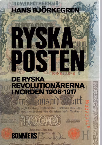 Ryska posten: De ryska revolutionärerna i Norden 1906-1917 av Hans Björkegren