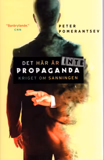 Det här är inte propaganda: kriget om sanningen av Peter Pomerantsev