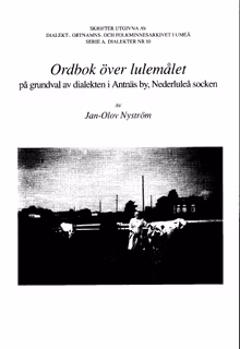 Ordbok över lulemålet på grundval av dialekten i Antnäs by, Nederluleå socken av Jan-Olov Nyström
