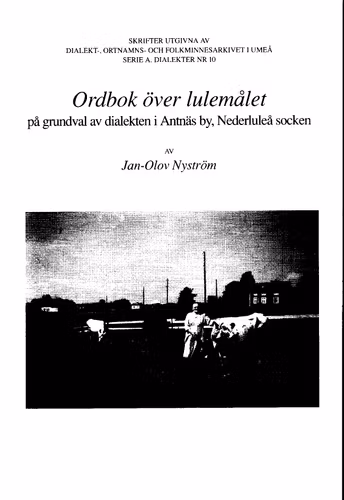 Ordbok över lulemålet på grundval av dialekten i Antnäs by, Nederluleå socken av Jan-Olov Nyström