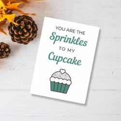 You are the SPRINKLES to my CUPCAKE