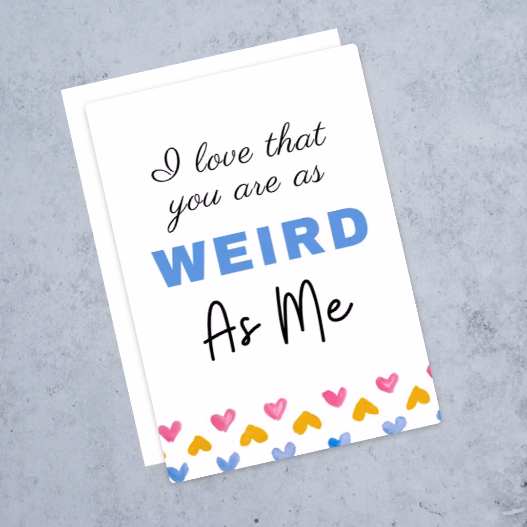 "As weird as me" card
