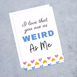 "As weird as me" card