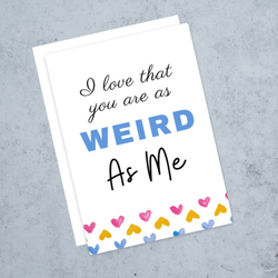 "As weird as me" card