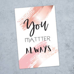 10pk "You matter always" kort
