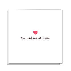 "You had me at Hello" Card  - by Swizzoo