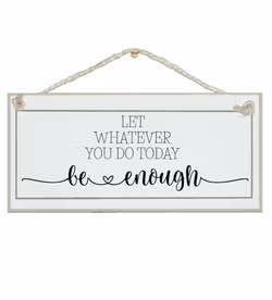 Crafty Clara Wooden Sign - "Let whatever you to today be enough"