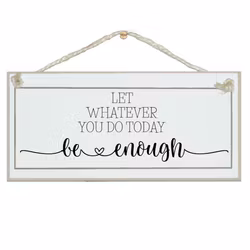 Crafty Clara Wooden Sign - "Let whatever you to today be enough"
