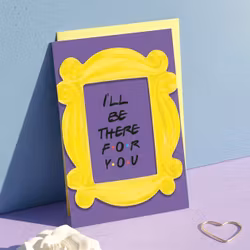 Prints with Personality - Friends:  "I'll be there for you" Card