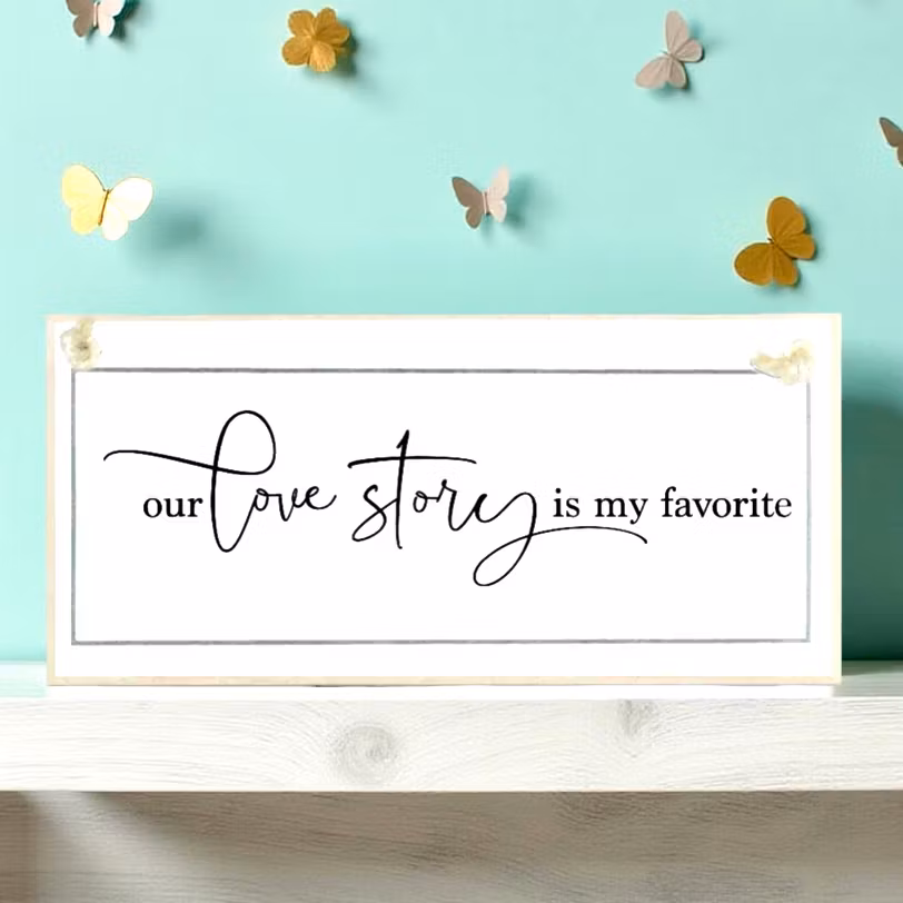 Crafty Clara Wooden Sign - "Our Lovestory is my favourite"