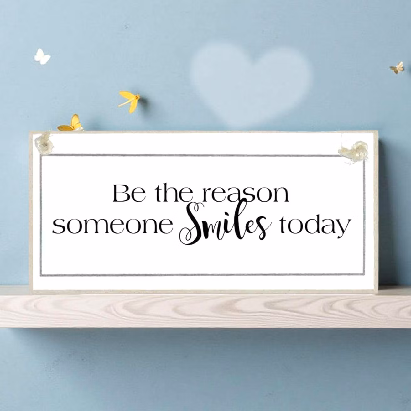 Crafty Clara Wooden Sign - "Be the reason someone smiles today"