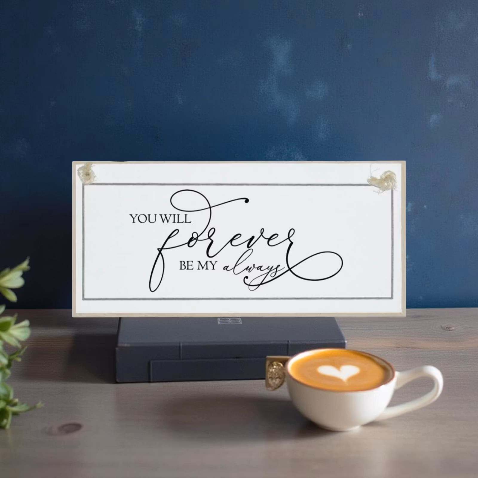 Crafty Clara Wooden Sign - "You will Forever be my Always"